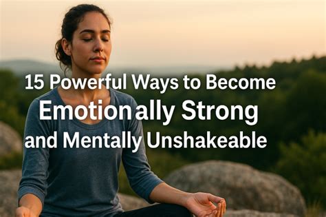 Become Emotionally Strong: 15 Powerful Ways