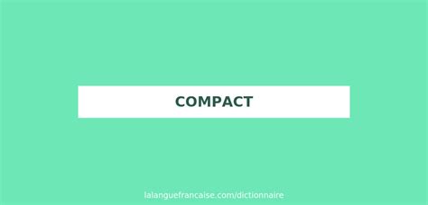 Définition de compact | Dictionnaire français