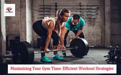 Maximizing Your Gym Time: Efficient Workout Strategies - Fitdew