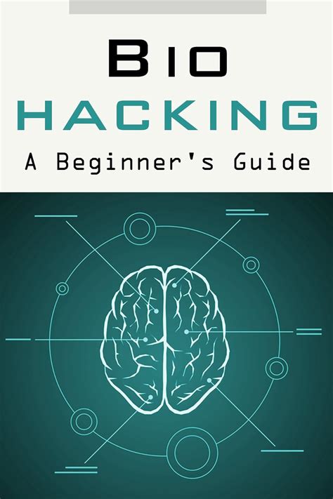 Biohacking: A Beginners’ Guide to Successfully Employing Biohacks to ...