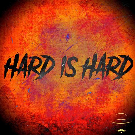 Hard is Hard | El Desperado