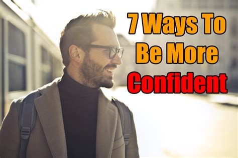 7 Ways To Be More Confident - How to Improve Your Self Esteem