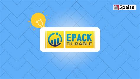 Epack Durable IPO: Check IPO Date, Lot Size, Price &amp; Details | 5paisa