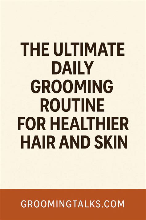 Daily Grooming Routine for Healthier Hair and Skin | Easy &amp; Effective ...