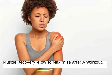 Muscle Recovery - Tips To Maximize Muscle Recovery And More