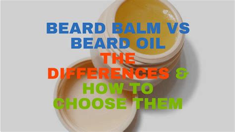 Beard Balm VS Beard Oil : What Are The Differences & It's Usability