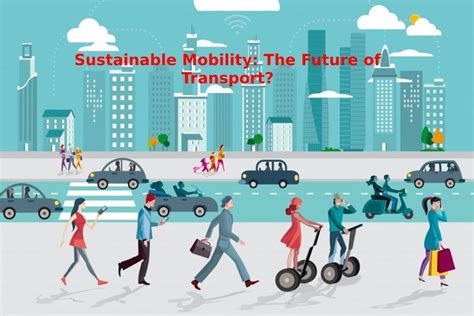 Sustainable Mobility: The Future of Transport?