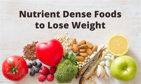 What are some low calorie, nutrient dense foods that can help me lose ...