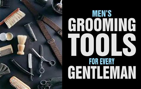 Men's Grooming Tools For A Polished And Well-Kept Look