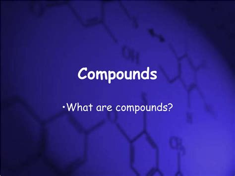 PPT - Compounds PowerPoint Presentation, free download - ID:3624601