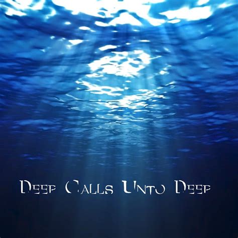 Morning Musings : Deep Calls Unto Deep