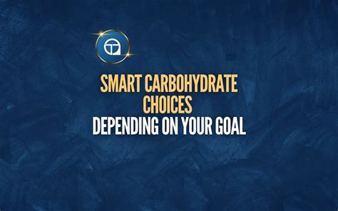 Smart Carbohydrate Choices Depending On Your Goal - TriageMethod