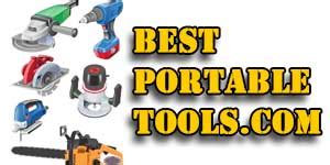 Best Portable Tools – Unbiased Reviews of the Best Portable Tools