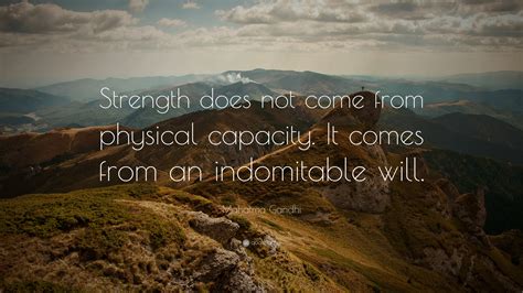 Mahatma Gandhi Quote: “Strength does not come from physical capacity ...