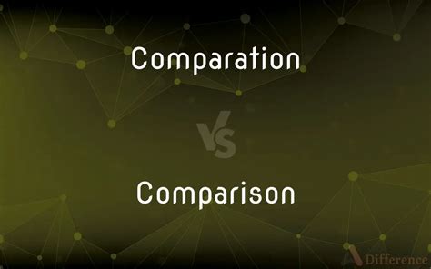 Comparation vs. Comparison — What’s the Difference?