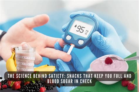 The Science Behind Satiety: Snacks that Keep You Full and Blood Sugar in Check