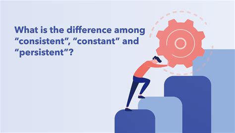 What Is The Difference Among “consistent”, “constant” And “persistent ...