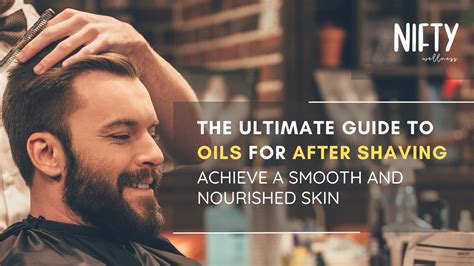The Ultimate Guide to Oils for After Shaving - Nifty Wellness