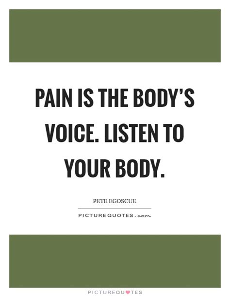 Pain is the body's voice. Listen to your body | Picture Quotes